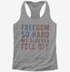Freedom So Hard My Sleeves Fell Off grey Womens Racerback Tank