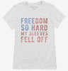 Freedom So Hard My Sleeves Fell Off Womens Shirt 666x695.jpg?v=1700647213