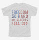 Freedom So Hard My Sleeves Fell Off white Youth Tee