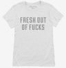 Fresh Out Of Fucks Womens Shirt 666x695.jpg?v=1700647165