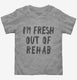 Fresh Out Of Rehab grey Toddler Tee