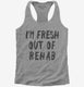 Fresh Out Of Rehab  Womens Racerback Tank