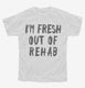 Fresh Out Of Rehab white Youth Tee