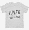 Fried Is A Food Group Toddler Shirt 666x695.jpg?v=1700554743