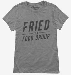 Fried Is A Food Group Womens T-Shirt