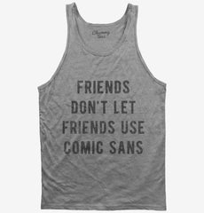 Friends Don't Let Friends Use Comic Sans Tank Top