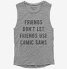 Friends Dont Let Friends Use Comic Sans Womens Muscle Tank Top 666x695.jpg?v=1700647072