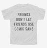 Friends Dont Let Friends Use Comic Sans Youth