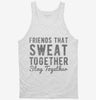 Friends That Sweat Together Stay Together Tanktop 666x695.jpg?v=1700647025