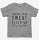 Friends That Sweat Together Stay Together  Toddler Tee