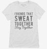 Friends That Sweat Together Stay Together Womens Shirt 666x695.jpg?v=1700647025