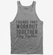 Friends That Workout Together Stay Together grey Tank