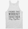 Friends That Workout Together Stay Together Tanktop 666x695.jpg?v=1700646984