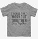Friends That Workout Together Stay Together grey Toddler Tee