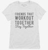 Friends That Workout Together Stay Together Womens Shirt 666x695.jpg?v=1700646984