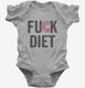 Fuck Diet Funny Food grey Infant Bodysuit