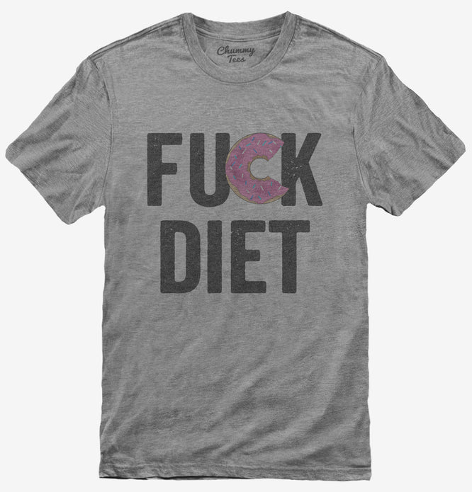 Fuck Diet Funny Food T-Shirt