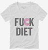 Fuck Diet Funny Food Womens Vneck Shirt 666x695.jpg?v=1700402690