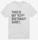 Funny 101st Birthday Gifts - This is my 101st Birthday white Mens