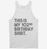 Funny 102nd Birthday Gifts - This Is My 102nd Birthday Tanktop 666x695.jpg?v=1700442609
