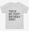 Funny 102nd Birthday Gifts - This Is My 102nd Birthday Toddler Shirt 666x695.jpg?v=1700442610