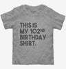 Funny 102nd Birthday Gifts - This Is My 102nd Birthday Toddler