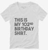 Funny 102nd Birthday Gifts - This Is My 102nd Birthday Womens Vneck Shirt 666x695.jpg?v=1700442609
