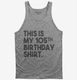 Funny 105th Birthday Gifts - This is my 105th Birthday grey Tank