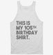 Funny 105th Birthday Gifts - This is my 105th Birthday white Tank