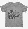 Funny 105th Birthday Gifts - This Is My 105th Birthday Toddler