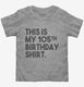 Funny 105th Birthday Gifts - This is my 105th Birthday grey Toddler Tee
