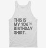 Funny 106th Birthday Gifts - This Is My 106th Birthday Tanktop 666x695.jpg?v=1700442422