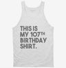 Funny 107th Birthday Gifts - This Is My 107th Birthday Tanktop 666x695.jpg?v=1700442380