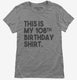 Funny 108th Birthday Gifts - This is my 108th Birthday grey Womens