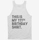 Funny 111th Birthday Gifts - This is my 111th Birthday white Tank