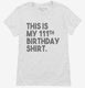 Funny 111th Birthday Gifts - This is my 111th Birthday white Womens