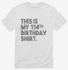 Funny 114th Birthday Gifts - This is my 114th Birthday white Mens