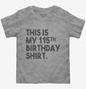 Funny 115th Birthday Gifts - This Is My 115th Birthday Toddler