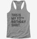 Funny 117th Birthday Gifts - This is my 117th Birthday grey Womens Racerback Tank