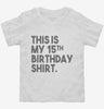 Funny 15th Birthday Gifts - This Is My 15th Birthday Toddler Shirt 666x695.jpg?v=1700446664