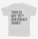 Funny 15th Birthday Gifts - This is my 15th Birthday white Youth Tee