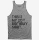 Funny 20th Birthday Gifts - This is my 20th Birthday grey Tank