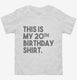 Funny 20th Birthday Gifts - This is my 20th Birthday white Toddler Tee