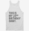 Funny 23rd Birthday Gifts - This Is My 23rd Birthday Tanktop 666x695.jpg?v=1700446289