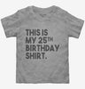 Funny 25th Birthday Gifts - This Is My 25th Birthday Toddler