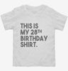 Funny 28th Birthday Gifts - This Is My 28th Birthday Toddler Shirt 666x695.jpg?v=1700446046