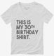 Funny 30th Birthday Gifts - This is my 30th Birthday white Womens V-Neck Tee