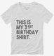Funny 31st Birthday Gifts - This is my 31st Birthday white Womens V-Neck Tee