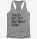Funny 36th Birthday Gifts - This is my 36th Birthday grey Womens Racerback Tank