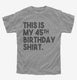 Funny 45th Birthday Gifts - This is my 45th Birthday  Youth Tee